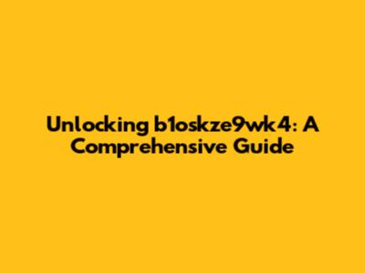 Unlocking b1oskze9wk4: A Comprehensive Guide