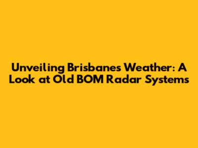 Unveiling Brisbane's Weather: A Look at Old BOM Radar Systems