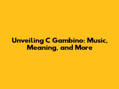 Unveiling C Gambino: Music, Meaning, and More