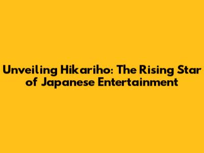 Unveiling Hikariho: The Rising Star of Japanese Entertainment