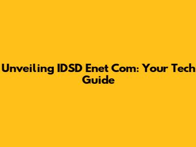 Unveiling IDSD Enet Com: Your Tech Guide