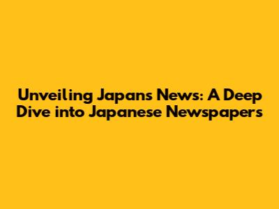 Unveiling Japan's News: A Deep Dive into Japanese Newspapers