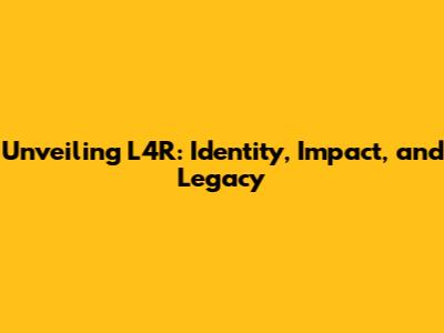 Unveiling L4R: Identity, Impact, and Legacy