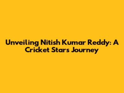 Unveiling Nitish Kumar Reddy: A Cricket Star's Journey