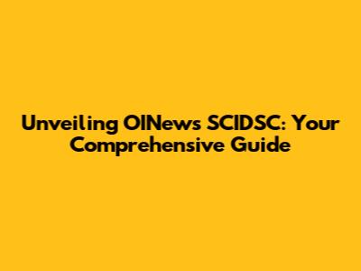 Unveiling OINews SCIDSC: Your Comprehensive Guide