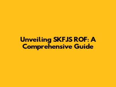 Unveiling SKFJS ROF: A Comprehensive Guide