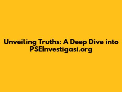 Unveiling Truths: A Deep Dive into PSEInvestigasi.org