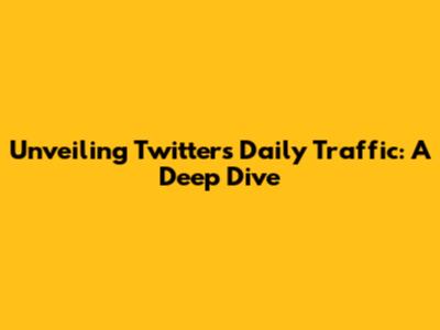Unveiling Twitter's Daily Traffic: A Deep Dive
