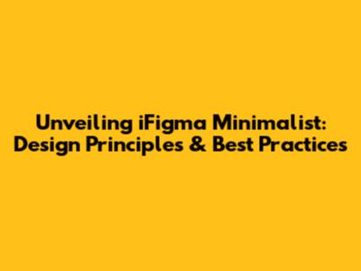Unveiling iFigma Minimalist: Design Principles & Best Practices