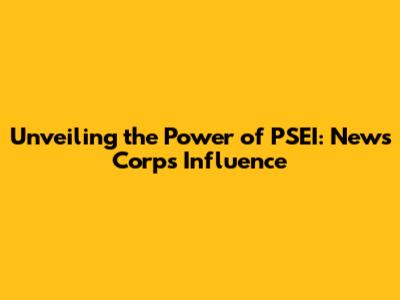 Unveiling the Power of PSEI: News Corp's Influence
