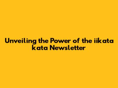 Unveiling the Power of the iikata kata Newsletter