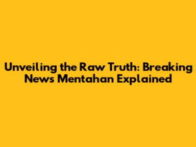 Unveiling the Raw Truth: Breaking News Mentahan Explained