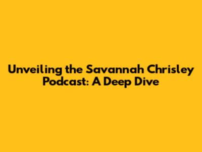 Unveiling the Savannah Chrisley Podcast: A Deep Dive