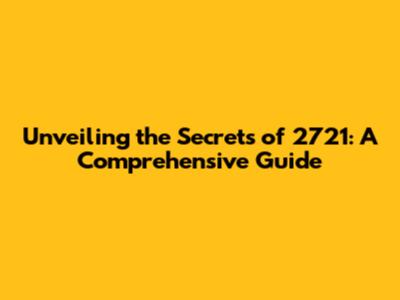 Unveiling the Secrets of 2721: A Comprehensive Guide