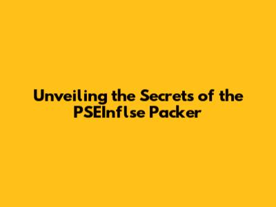 Unveiling the Secrets of the PSEInflse Packer