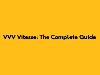 VVV Vitesse: The Complete Guide