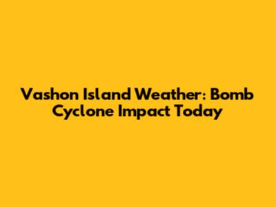 Vashon Island Weather: Bomb Cyclone Impact Today