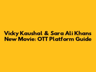 Vicky Kaushal & Sara Ali Khan's New Movie: OTT Platform Guide