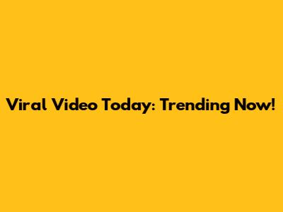Viral Video Today: Trending Now!