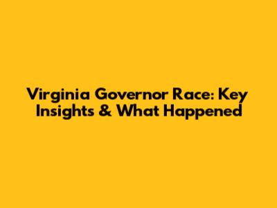 Virginia Governor Race: Key Insights & What Happened