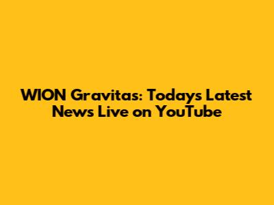 WION Gravitas: Today's Latest News Live on YouTube