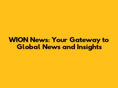 WION News: Your Gateway to Global News and Insights