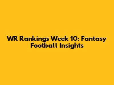 WR Rankings Week 10: Fantasy Football Insights