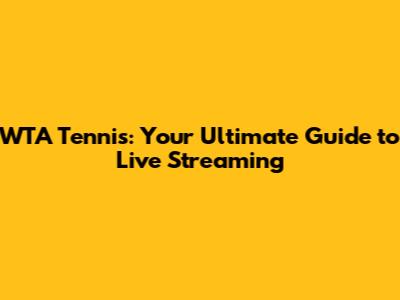 WTA Tennis: Your Ultimate Guide to Live Streaming