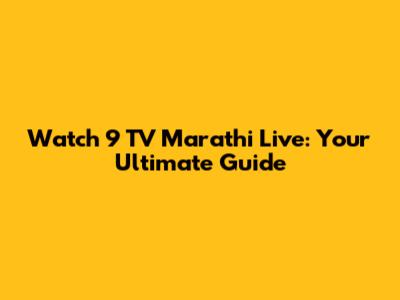 Watch 9 TV Marathi Live: Your Ultimate Guide