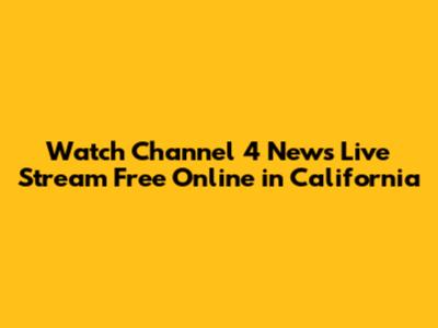 Watch Channel 4 News Live Stream Free Online in California
