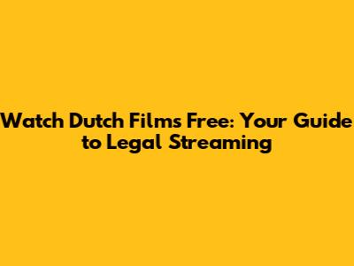 Watch Dutch Films Free: Your Guide to Legal Streaming