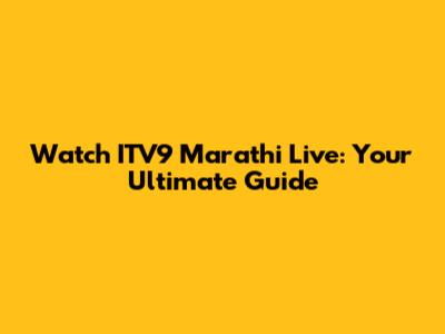 Watch ITV9 Marathi Live: Your Ultimate Guide