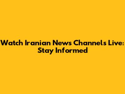 Watch Iranian News Channels Live: Stay Informed