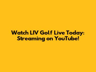 Watch LIV Golf Live Today: Streaming on YouTube!