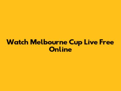 Watch Melbourne Cup Live Free Online