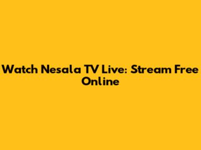 Watch Nesala TV Live: Stream Free Online