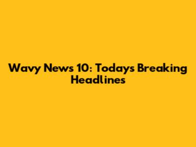 Wavy News 10: Today's Breaking Headlines