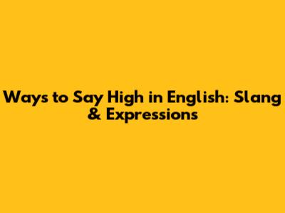 Ways to Say "High" in English: Slang & Expressions