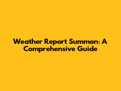 Weather Report Summon: A Comprehensive Guide