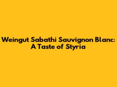 Weingut Sabathi Sauvignon Blanc: A Taste of Styria