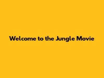 Welcome to the Jungle Movie