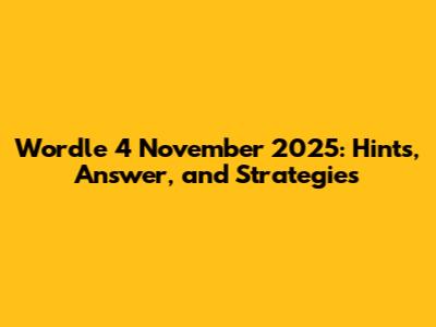 Wordle 4 November 2025: Hints, Answer, and Strategies