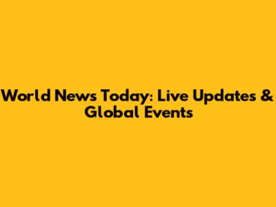 World News Today: Live Updates & Global Events
