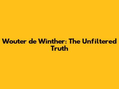 Wouter de Winther: The Unfiltered Truth