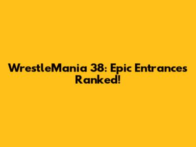 WrestleMania 38: Epic Entrances Ranked!