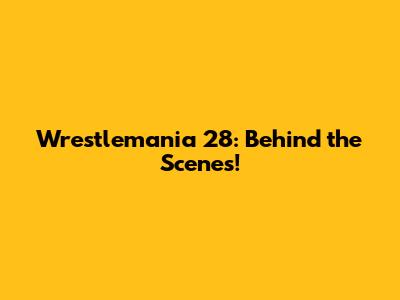 Wrestlemania 28: Behind the Scenes!