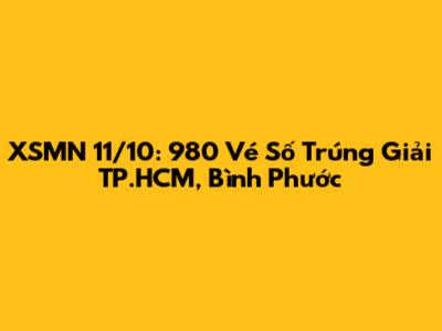 XSMN 11/10: 980 Vé Số Trúng Giải TP.HCM, Bình Phước