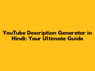 YouTube Description Generator in Hindi: Your Ultimate Guide