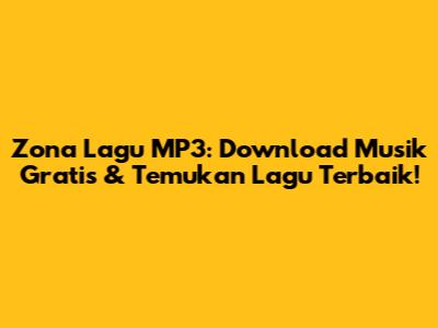 Zona Lagu MP3: Download Musik Gratis & Temukan Lagu Terbaik!