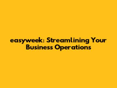 easyweek: Streamlining Your Business Operations